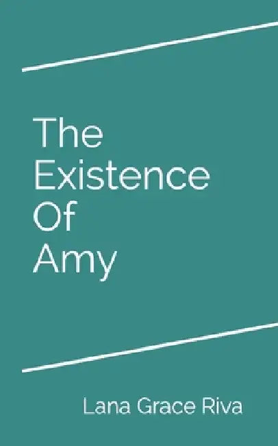 The Existence Of Amy by Lana Grace Riva