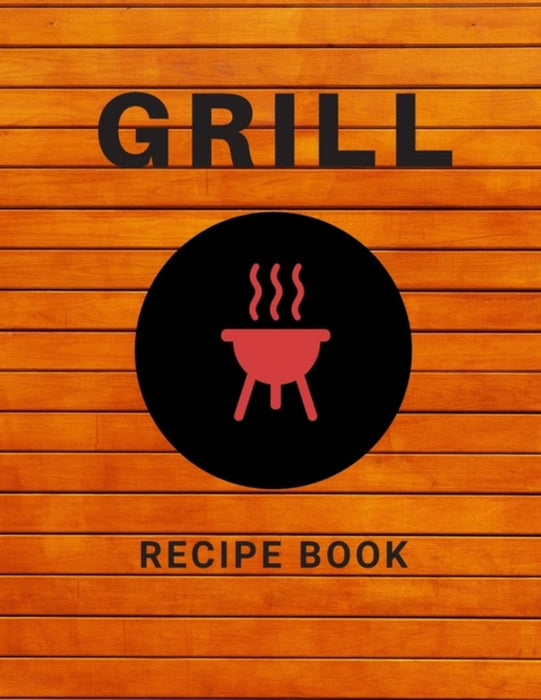 Grill Recipe Book by Publishing, A. D.