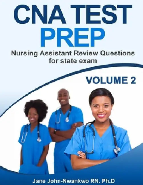 CNA Test Prep: Nursing Assistant Review Questions for State Exam Vol 2 by Ph. D. Jane John-Nwankwo Rn