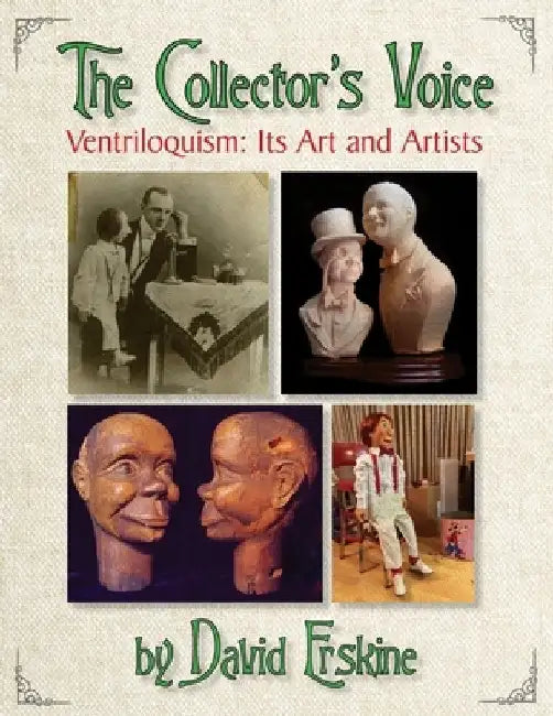 The Collector's Voice Ventriloquism: Its Art and Artists by David Earl Erskine