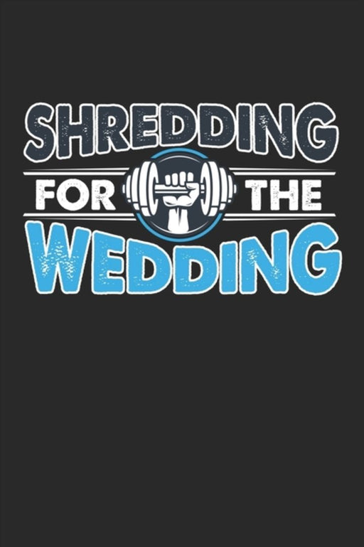 Shredding For The Wedding: Fitnesspflege Gymnastik Notizbuch liniert DIN A5 - 120 Seiten für Notize by Notizbucher, Gewichtheben