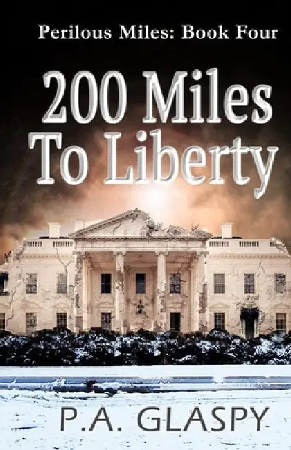 200 Miles To Liberty by P. a. Glaspy