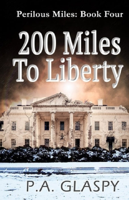 200 Miles To Liberty by P. a. Glaspy