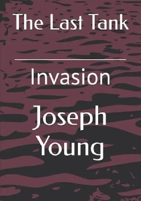 The Last Tank: Invasion by Ashli Young, Joseph Young