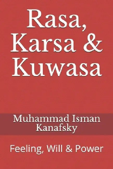 Rasa, Karsa & Kuwasa: Feeling, Will & Power by Muhammad Isman Kanafsky