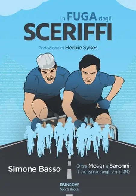 In Fuga Dagli Sceriffi: Oltre Moser e Saronni: il ciclismo negli anni '80 by Sykes, Herbie