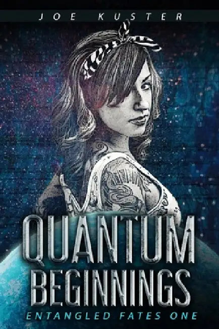 Quantum Beginnings: A Near-Future CyberPunk Thriller by Joe Kuster