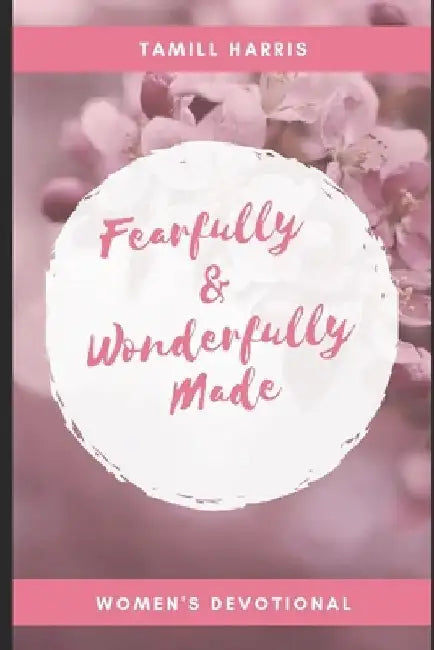 Fearfully & Wonderfully Made: 31 DAY Women's Devotional by Tamill Harris