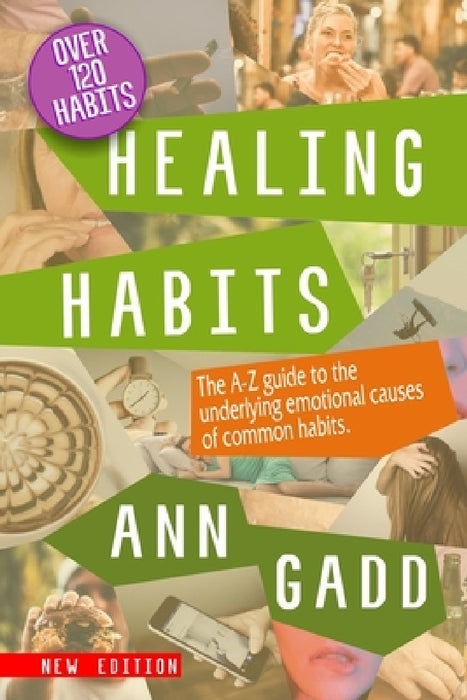 Healing Habits: The A-Z guide to the underlying emotional causes of common habits. by Ann Gadd