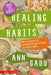 Healing Habits: The A-Z guide to the underlying emotional causes of common habits. by Ann Gadd