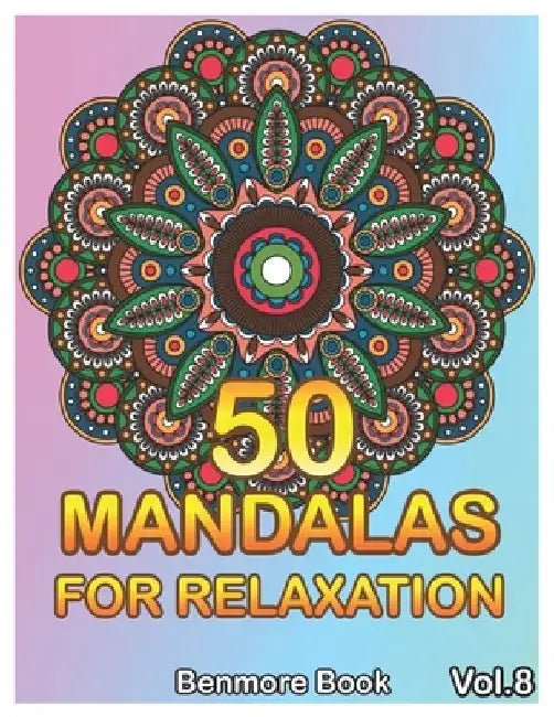 50 Mandalas For Relaxation: Big Mandala Coloring Book for Adults 50 Images Stress Management Coloring Book For Relaxation, Meditation, Happiness a by Benmore Book