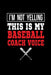 I'm Not Yelling This Is My Baseball Coach Voice by Hopeful Designs
