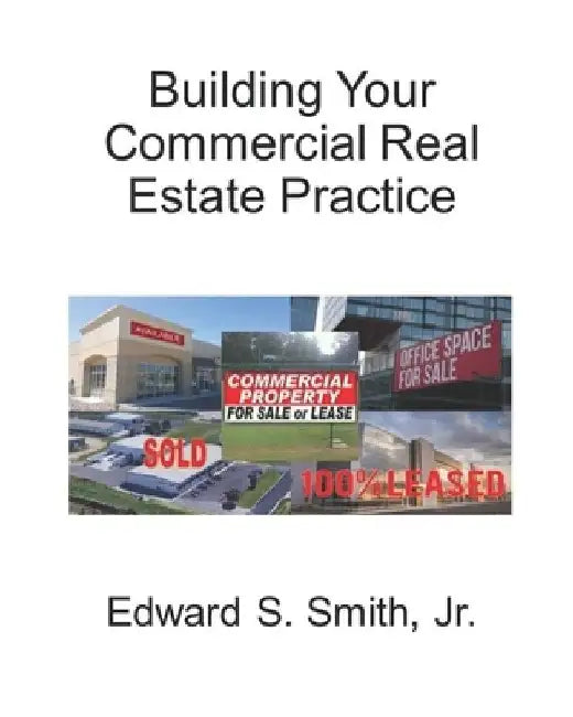 Building Your Commercial Real Estate Practice by Edward S., Jr. Smith