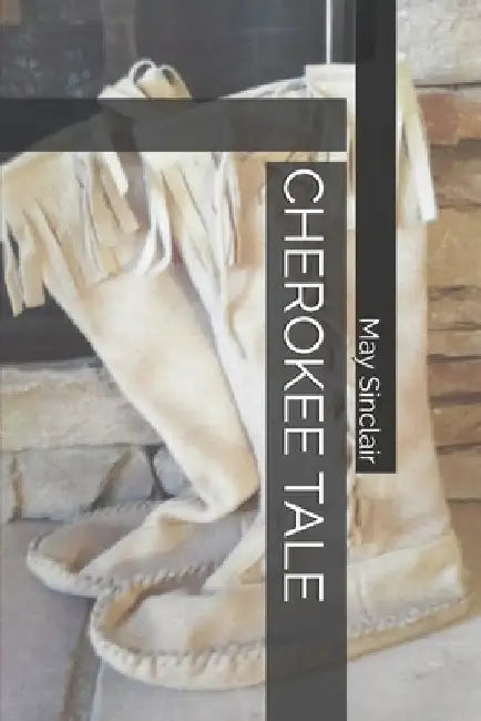 Cherokee Tale by May Sinclair Phd