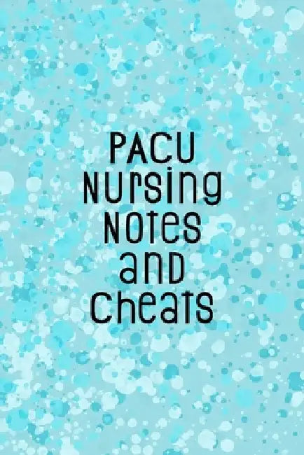 PACU Nursing Notes and Cheats: Funny Nursing Theme Notebook - Includes: Quotes From My Patients and Coloring Section - Graduation And Appreciation Gi by Julia L. Destephen
