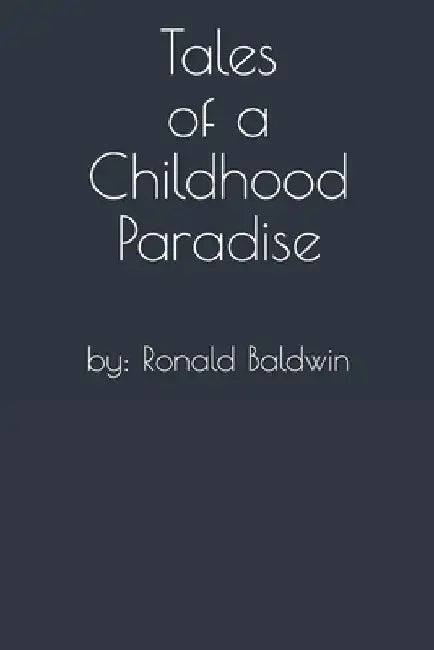 Tales of a Childhood Paradise by Ronald Baldwin