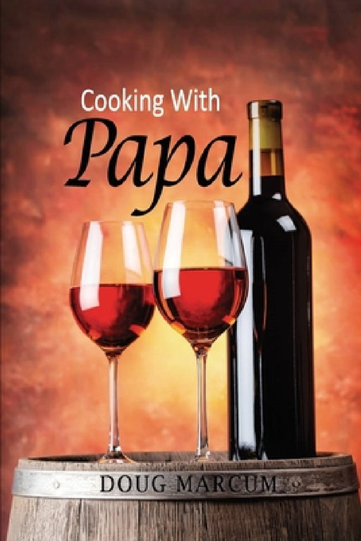 Cooking with Papa by Doug Marcum