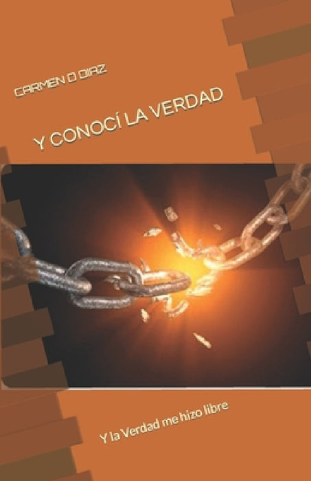 Y Conocí La Verdad: Y la Verdad me hizo libre by Carmen D. Diaz Diaz