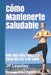 Cómo Mantenerte Saludable: Vive una Vida Fabulosa Llena de Paz y de Exito by Jp Lepeley