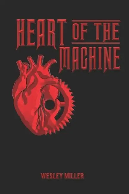 Heart of the Machine by Wesley Miller