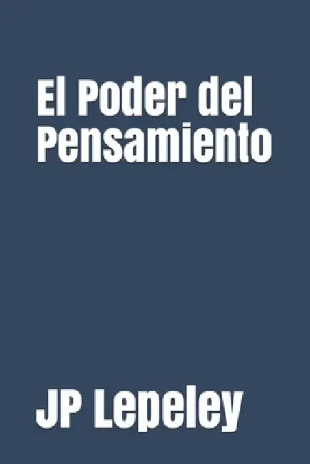 El Poder del Pensamiento by Lepeley, Jp