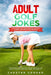 Adult Golf Jokes: Huge Collection Of Naughty, Rude, Dirty Golfing Jokes by Chester Croker