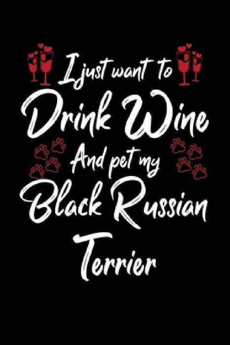 I Just Wanna Drink Wine And Pet My Black Russian Terrier by Hopeful Designs