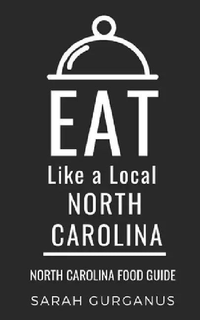 Eat Like a Local-North Carolina: North Carolina Food Guide by Eat Like A. Local