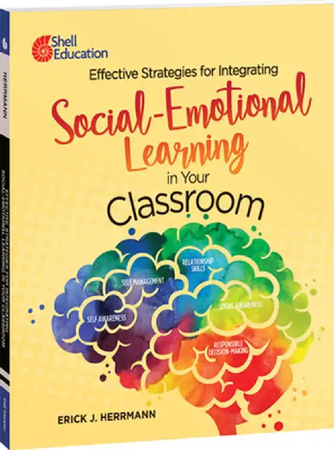 Effective Strategies for Integrating Social-Emotional Learning in Your Classroom by Erick J. Herrmann