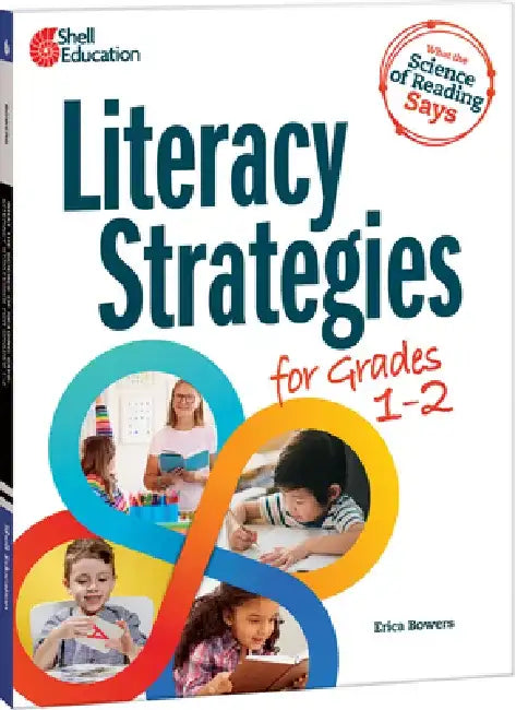 What the Science of Reading Says: Literacy Strategies for Grades 1-2 by Erica Bowers
