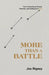 More Than a Battle: How to Experience Victory, Freedom, and Healing from Lust by Joe Rigney