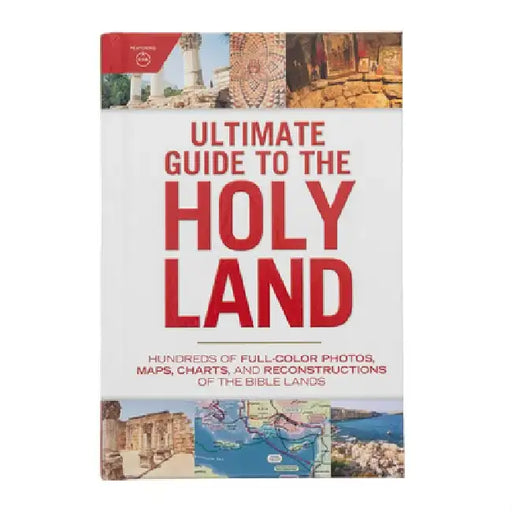 Ultimate Guide to the Holy Land: Hundreds of Full-Color Photos, Maps, Charts, and Reconstructions of the Bible Lands by Holman Reference
