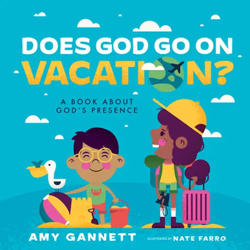 Does God Go on Vacation?: A Book about God's Presence by Amy Gannett