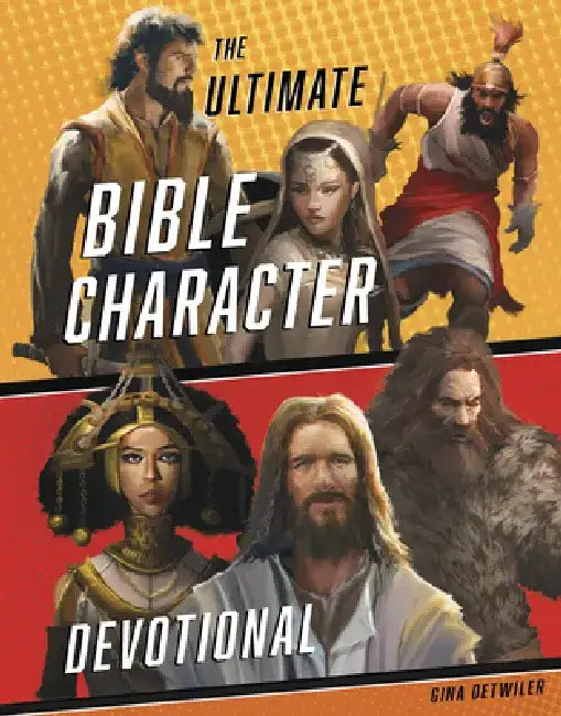 The Ultimate Bible Character Devotional by Gina Detwiler