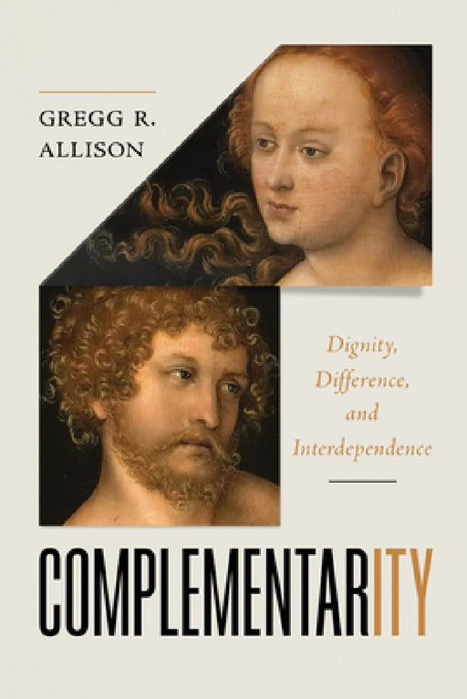 Complementarity: Dignity, Difference, and Interdependence by Gregg Allison