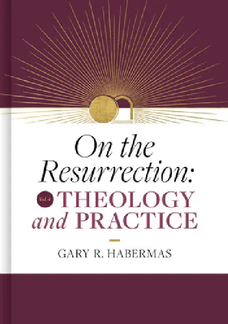 On the Resurrection, Volume 4: Theology and Practice Volume 4 by Gary Habermas
