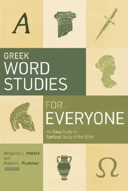 Greek Word Studies for Everyone: An Easy Guide to Serious Study of the Bible by Benjamin L. Merkle