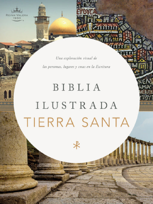 Rvr 1960 Biblia Ilustrada de la Tierra Santa, Tapa Dura: Una Exploración de la Personas, Lugares Y Cosas En La Escritura by B&h Español Editorial, Emanuel Elizondo