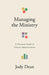 Managing the Ministry: A Practical Guide to Church Administration by Jody Dean