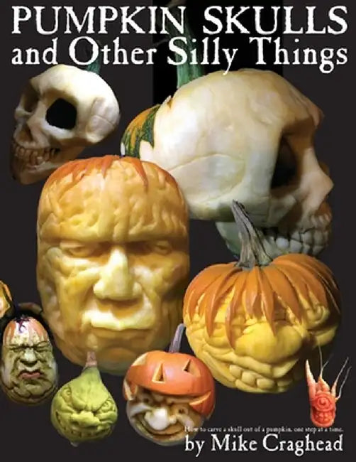Pumpkin Skulls and Other Silly Things: How to carve a skull out of a pumpkin, one step at a time. by Mike L. Craghead