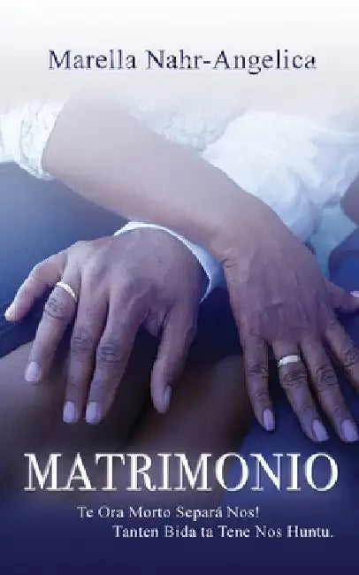 Matrimonio: Te Ora Morto Separa Nos! Tanten Bida ta Tene Nos Huntu. by Marella Nahr-Angelica