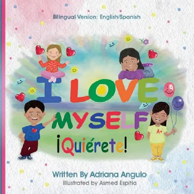 I Love Myself: Quiérete! by Adriana P. Angulo