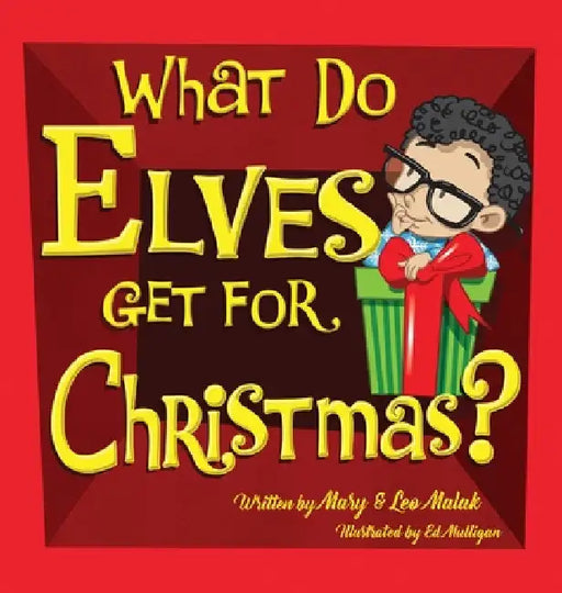 What Do Elves Get For Christmas? by Mary M. Malak