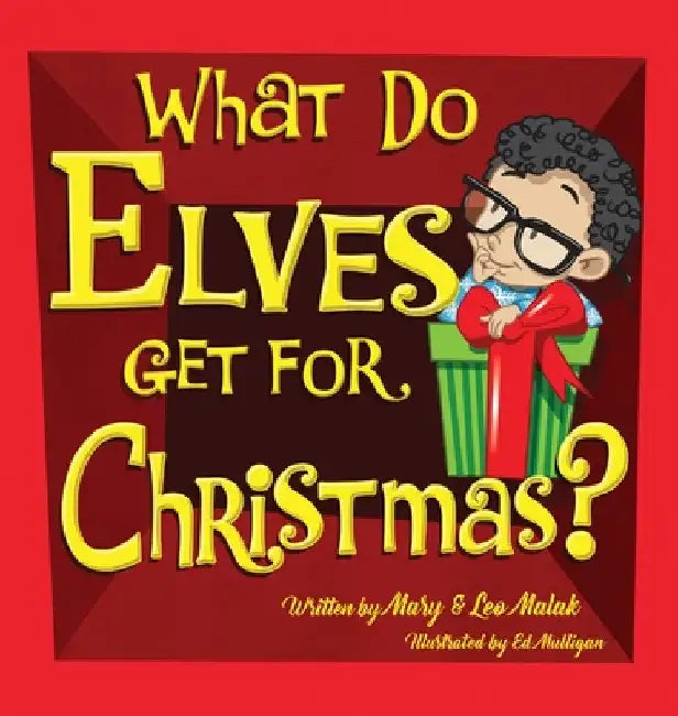 What Do Elves Get For Christmas? by Mary M. Malak