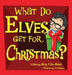 What Do Elves Get For Christmas? by Mary M. Malak