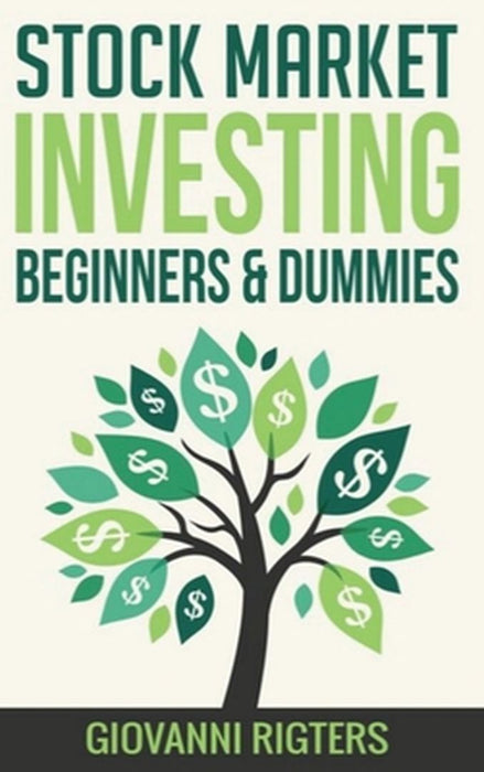 Stock Market Investing Beginners & Dummies by Giovanni Rigters