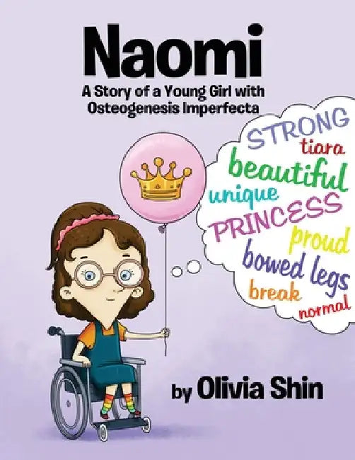 Naomi: A Story of a Young Girl with Osteogenesis Imperfecta by Olivia Shin
