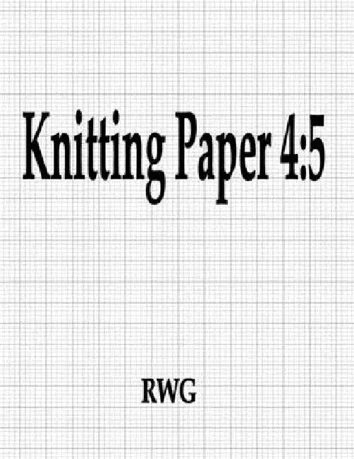 Knitting Paper 4: 5: 200 Pages 8.5" X 11" by Rwg