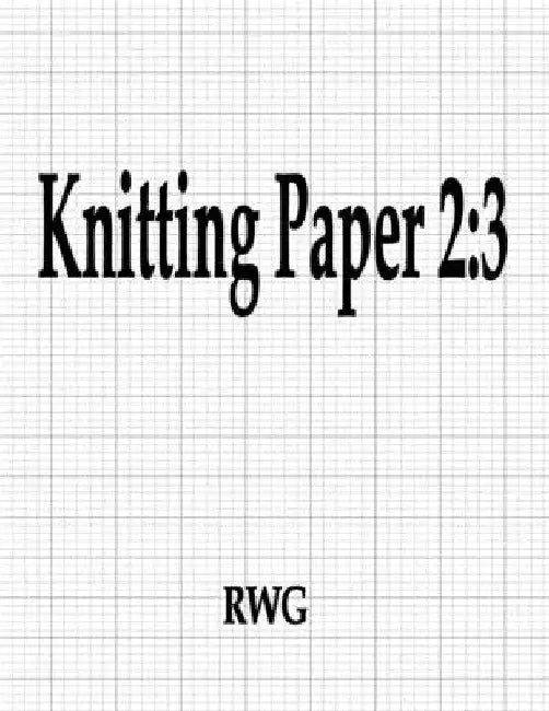 Knitting Paper 2: 3: 150 Pages 8.5" X 11" by Rwg