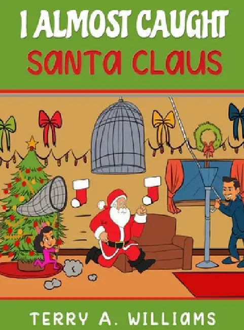 I Almost Caught Santa Claus by Terry a. Williams